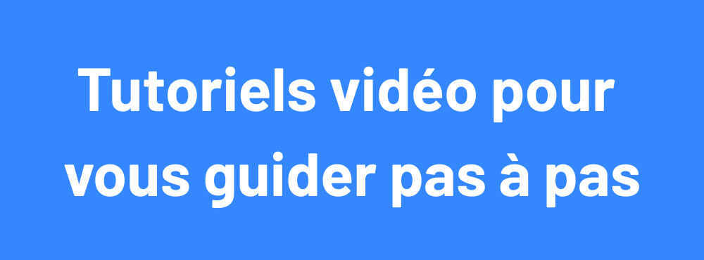 Tutoriels vidéo pour vous guider pas à pas